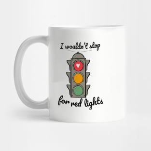 The West Wing, I Wouldn't Stop for Red Lights Mug